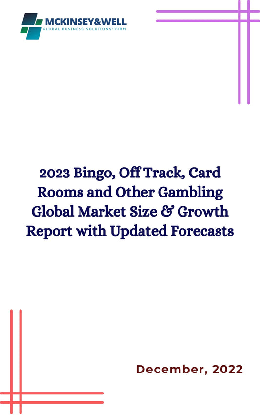 2023 Bingo, Off Track, Card Rooms and Other Gambling Global Market Size & Growth Report with Updated Forecasts