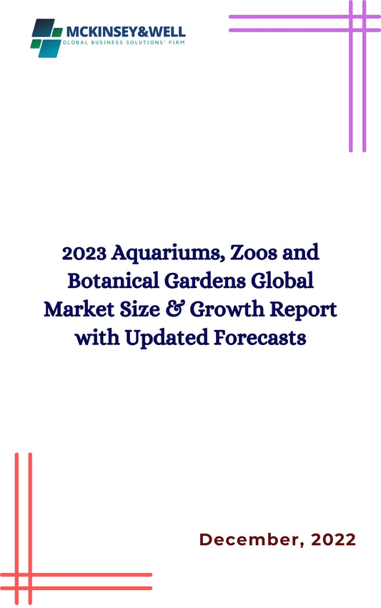 2023 Aquariums, Zoos and Botanical Gardens Global Market Size & Growth Report with Updated Forecasts