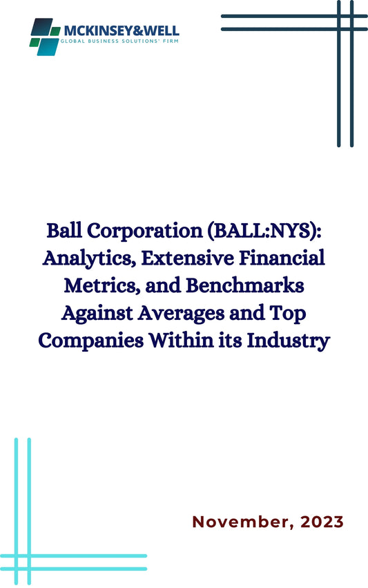 Ball Corporation (BALL:NYS): Analytics, Extensive Financial Metrics, and Benchmarks Against Averages and Top Companies Within its Industry