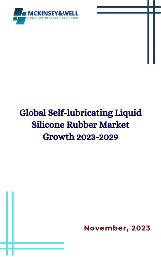 Global Self-lubricating Liquid Silicone Rubber Market Growth 2023-2029