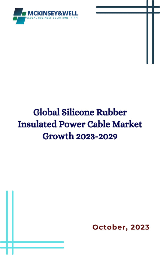 Global Silicone Rubber Insulated Power Cable Market Growth 2023-2029