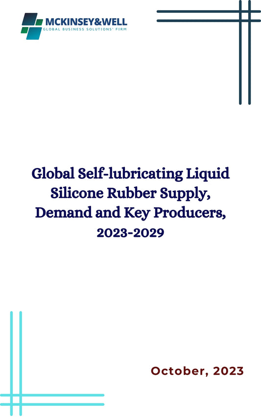 Global Self-lubricating Liquid Silicone Rubber Supply, Demand and Key Producers, 2023-2029