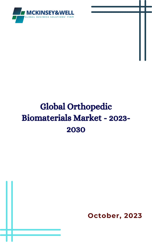 Global Orthopedic Biomaterials Market - 2023-2030