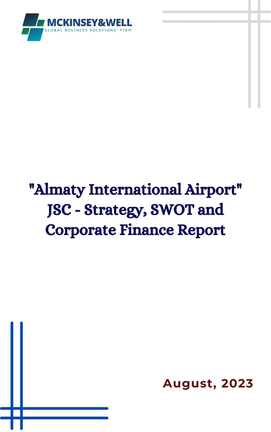 "Almaty International Airport" JSC - Strategy, SWOT and Corporate Finance Report