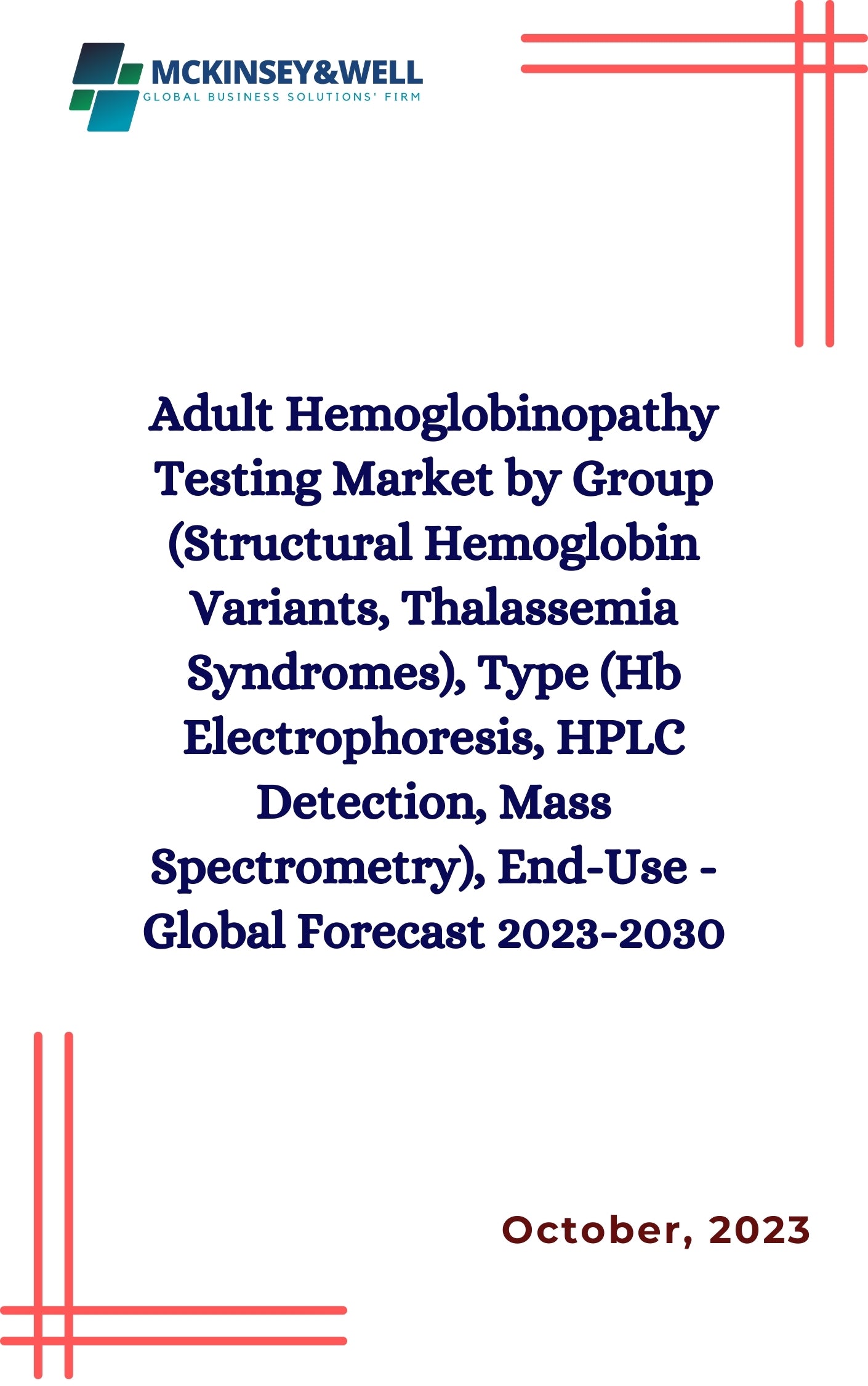 Adult Hemoglobinopathy Testing Market by Group (Structural Hemoglobin Variants, Thalassemia Syndromes), Type (Hb Electrophoresis, HPLC Detection, Mass Spectrometry), End-Use - Global Forecast 2023-2030