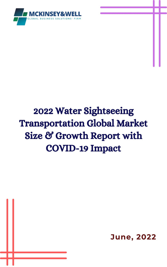 2022 Water Sightseeing Transportation Global Market Size & Growth Report with COVID-19 Impact