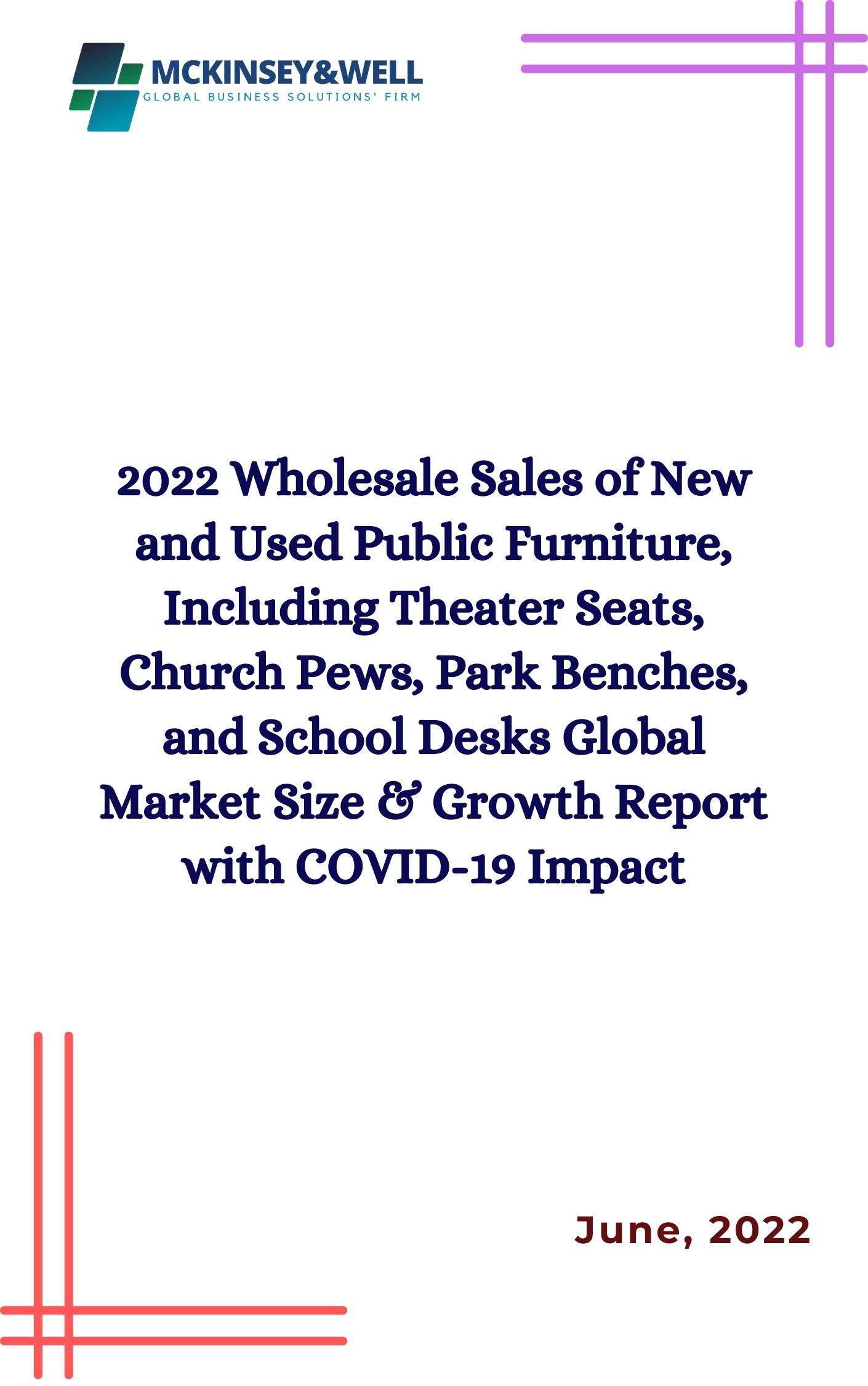 2022 Wholesale Sales of New and Used Public Furniture, Including Theater Seats, Church Pews, Park Benches, and School Desks Global Market Size & Growth Report with COVID-19 Impact