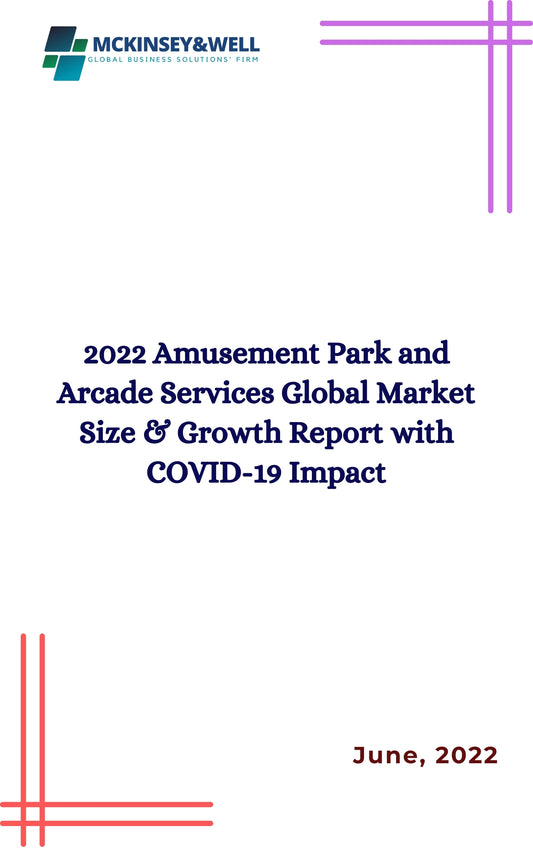 2022 Amusement Park and Arcade Services Global Market Size & Growth Report with COVID-19 Impact