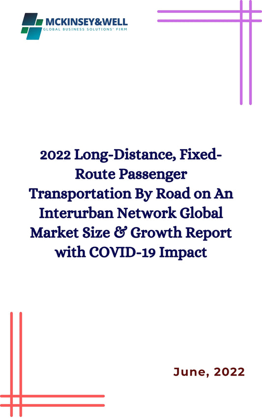 2022 Long-Distance, Fixed-Route Passenger Transportation By Road on An Interurban Network Global Market Size & Growth Report with COVID-19 Impact