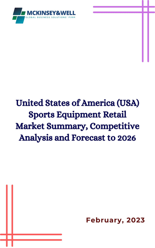 United States of America (USA) Sports Equipment Retail Market Summary, Competitive Analysis and Forecast to 2026