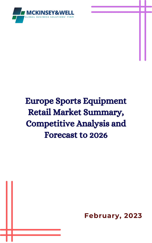 Europe Sports Equipment Retail Market Summary, Competitive Analysis and Forecast to 2026