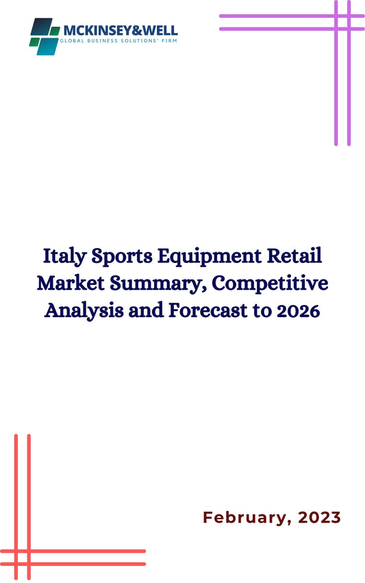 Italy Sports Equipment Retail Market Summary, Competitive Analysis and Forecast to 2026