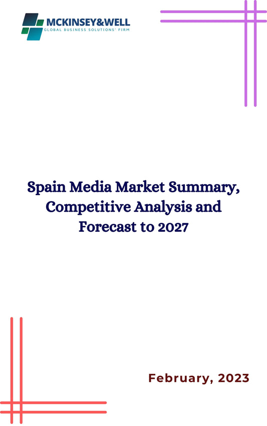 Spain Media Market Summary, Competitive Analysis and Forecast to 2027