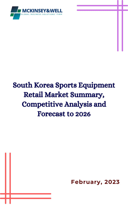 South Korea Sports Equipment Retail Market Summary, Competitive Analysis and Forecast to 2026