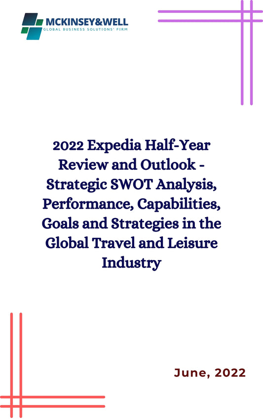 2022 Expedia Half-Year Review and Outlook - Strategic SWOT Analysis, Performance, Capabilities, Goals and Strategies in the Global Travel and Leisure Industry