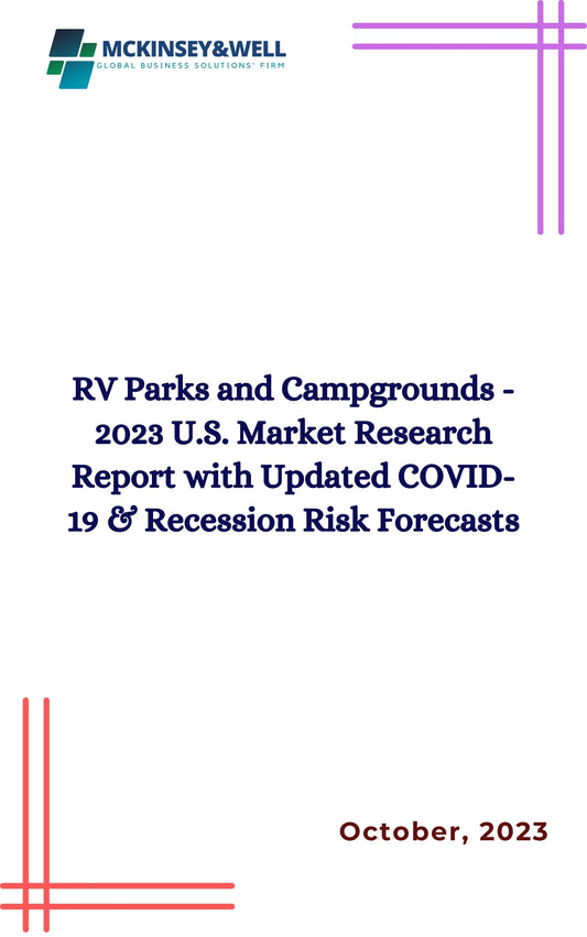 RV Parks and Campgrounds - 2023 U.S. Market Research Report with Updated COVID-19 & Recession Risk Forecasts