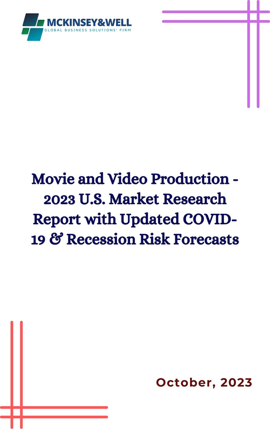 Movie and Video Production - 2023 U.S. Market Research Report with Updated COVID-19 & Recession Risk Forecasts