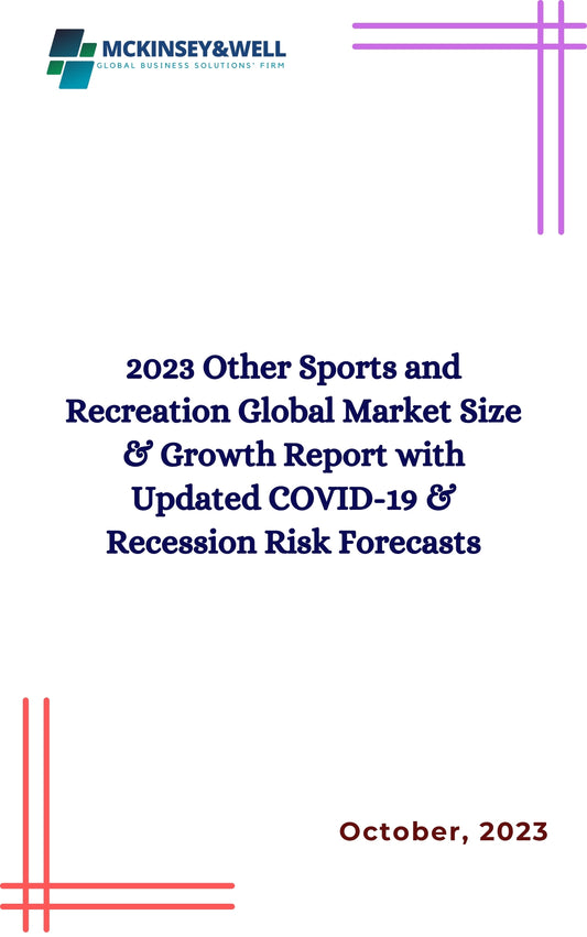 2023 Other Sports and Recreation Global Market Size & Growth Report with Updated COVID-19 & Recession Risk Forecasts