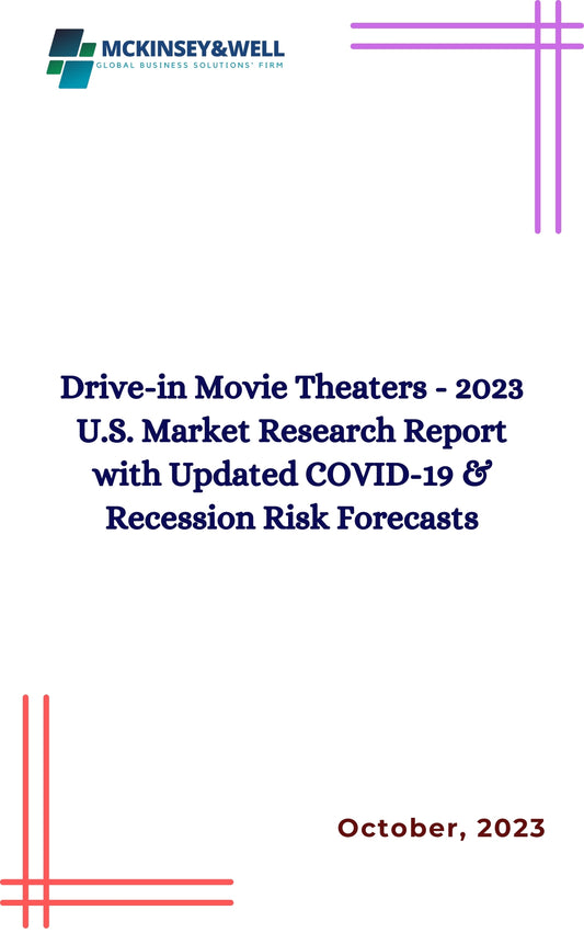 Drive-in Movie Theaters - 2023 U.S. Market Research Report with Updated COVID-19 & Recession Risk Forecasts