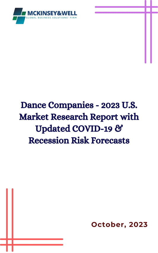 Dance Companies - 2023 U.S. Market Research Report with Updated COVID-19 & Recession Risk Forecasts