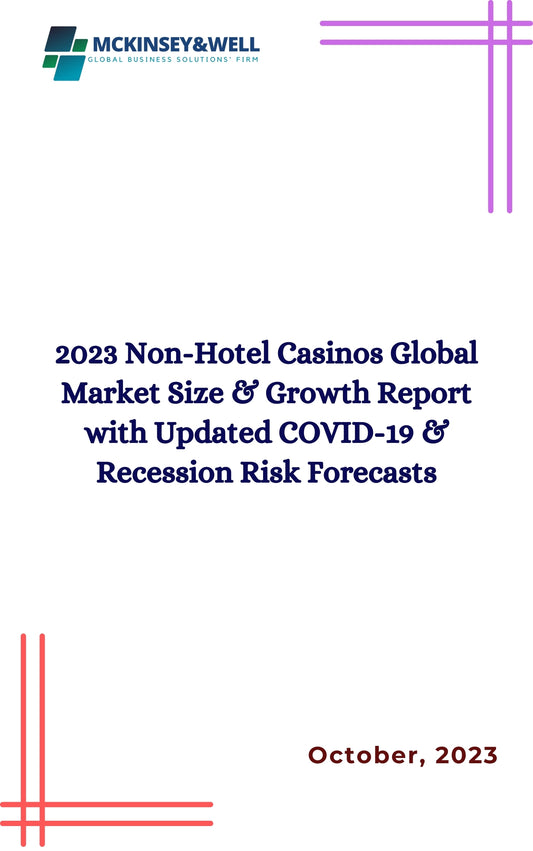 2023 Non-Hotel Casinos Global Market Size & Growth Report with Updated COVID-19 & Recession Risk Forecasts