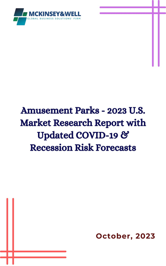 Amusement Parks - 2023 U.S. Market Research Report with Updated COVID-19 & Recession Risk Forecasts