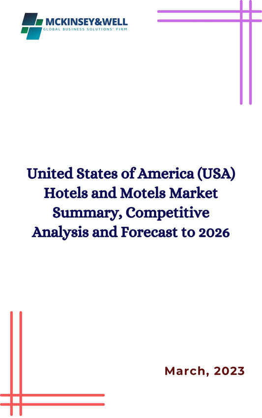 United States of America (USA) Hotels and Motels Market Summary, Competitive Analysis and Forecast to 2026