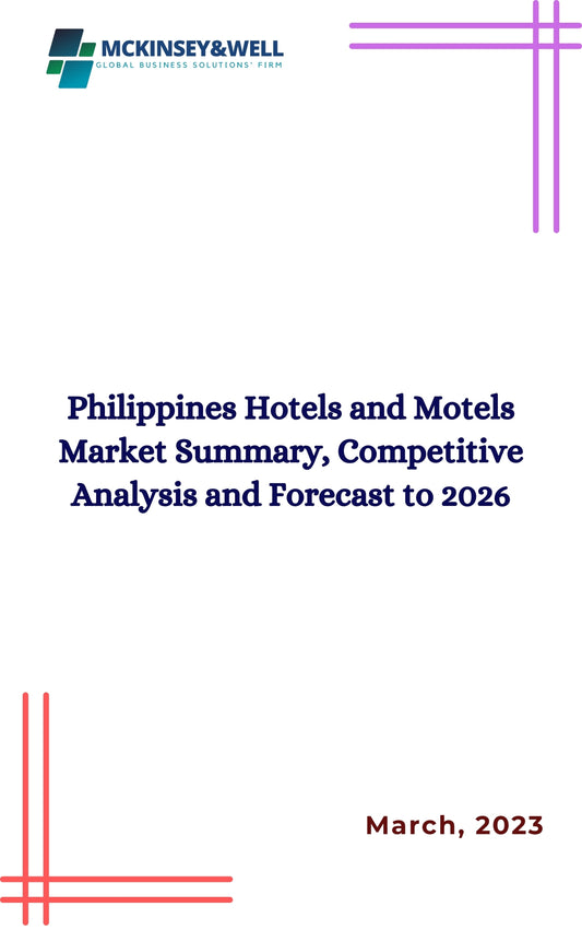 Philippines Hotels and Motels Market Summary, Competitive Analysis and Forecast to 2026