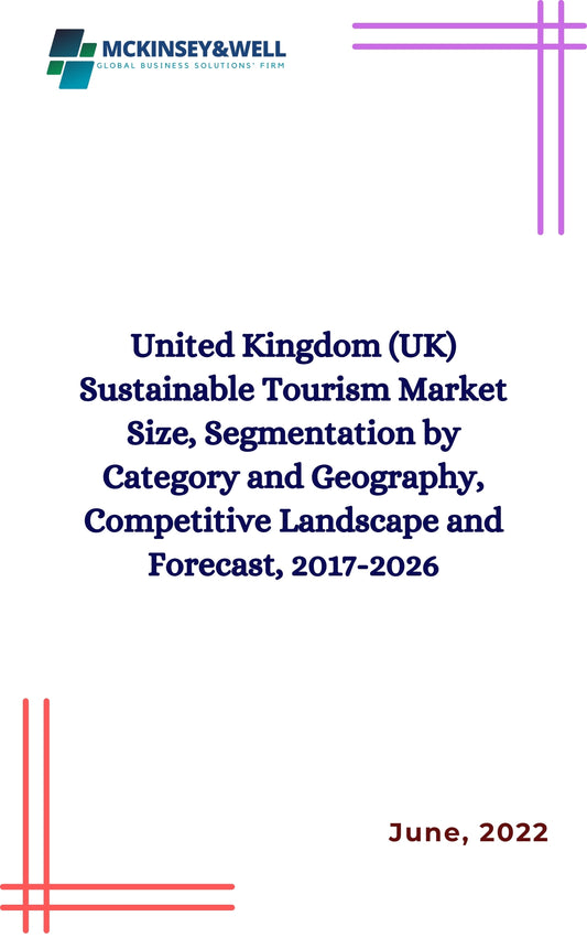 United Kingdom (UK) Sustainable Tourism Market Size, Segmentation by Category and Geography, Competitive Landscape and Forecast, 2017-2026