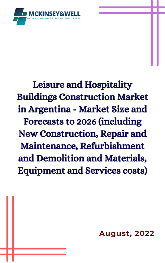 Leisure and Hospitality Buildings Construction Market in Argentina - Market Size and Forecasts to 2026 (including New Construction, Repair and Maintenance, Refurbishment and Demolition and Materials, Equipment and Services costs)