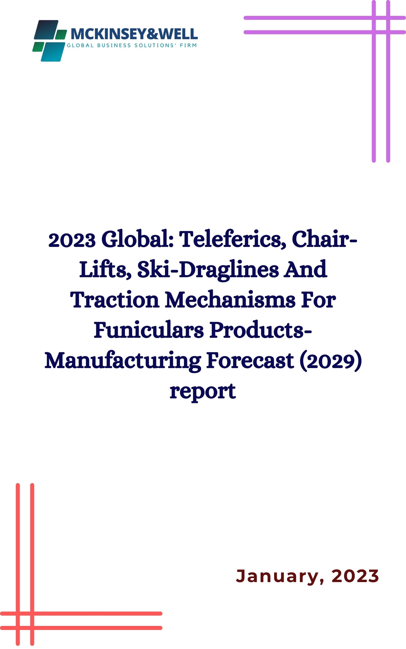 2023 Global: Teleferics, Chair-Lifts, Ski-Draglines And Traction Mechanisms For Funiculars Products-Manufacturing Forecast (2029) report