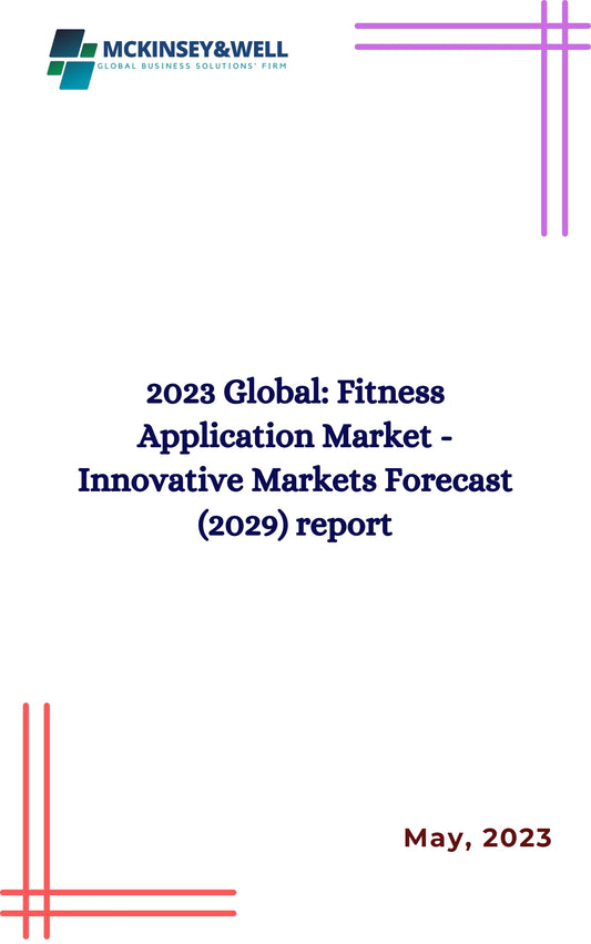 2023 Global: Fitness Application Market - Innovative Markets Forecast (2029) report