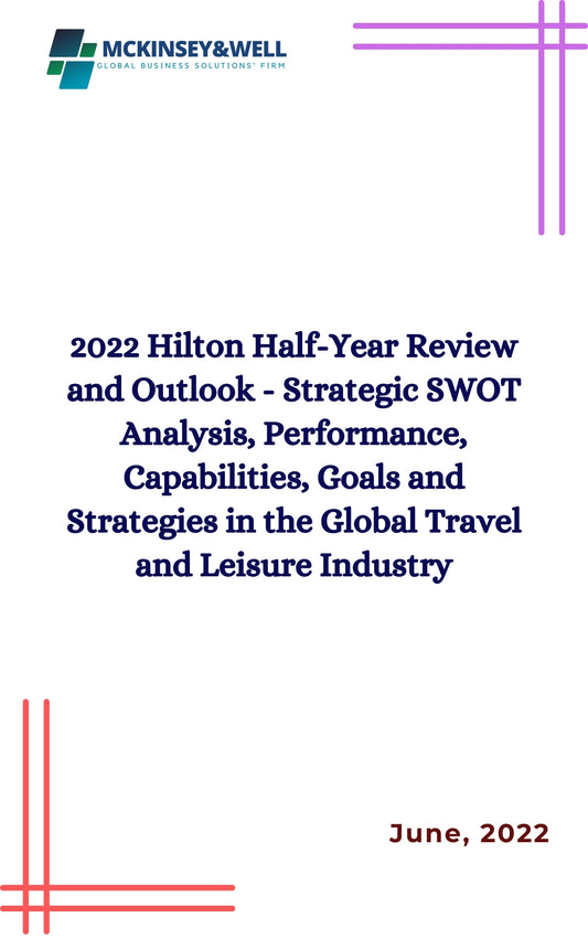 2022 Hilton Half-Year Review and Outlook - Strategic SWOT Analysis, Performance, Capabilities, Goals and Strategies in the Global Travel and Leisure Industry