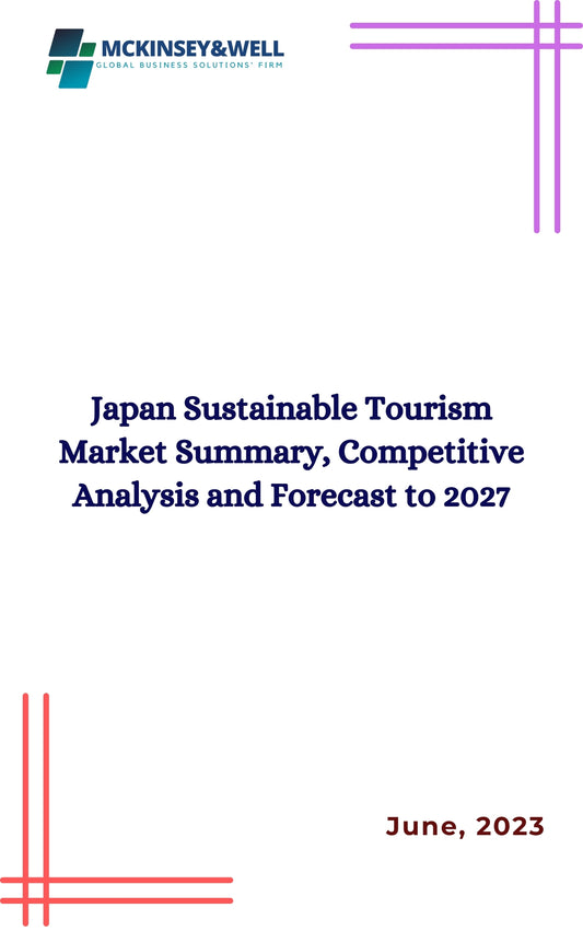 Japan Sustainable Tourism Market Summary, Competitive Analysis and Forecast to 2027