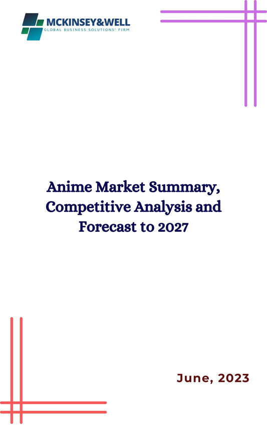 Anime Market Summary, Competitive Analysis and Forecast to 2027