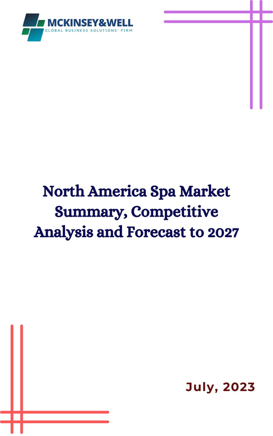 North America Spa Market Summary, Competitive Analysis and Forecast to 2027