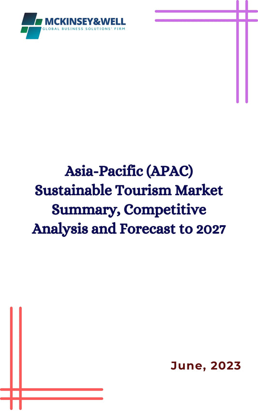 Asia-Pacific (APAC) Sustainable Tourism Market Summary, Competitive Analysis and Forecast to 2027