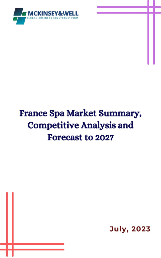 France Spa Market Summary, Competitive Analysis and Forecast to 2027