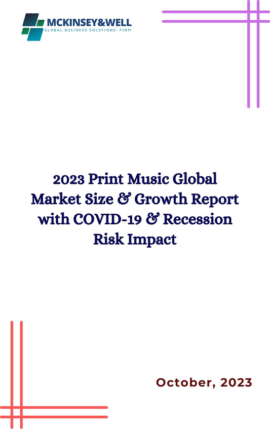 2023 Print Music Global Market Size & Growth Report with COVID-19 & Recession Risk Impact