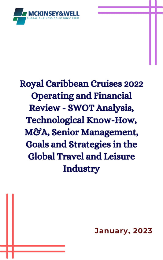 Royal Caribbean Cruises 2022 Operating and Financial Review - SWOT Analysis, Technological Know-How, M&A, Senior Management, Goals and Strategies in the Global Travel and Leisure Industry