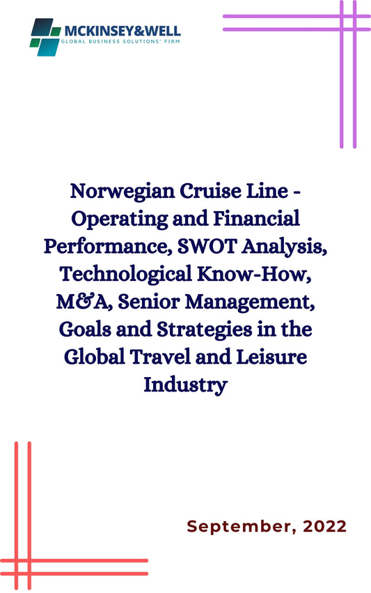 Norwegian Cruise Line - Operating and Financial Performance, SWOT Analysis, Technological Know-How, M&A, Senior Management, Goals and Strategies in the Global Travel and Leisure Industry