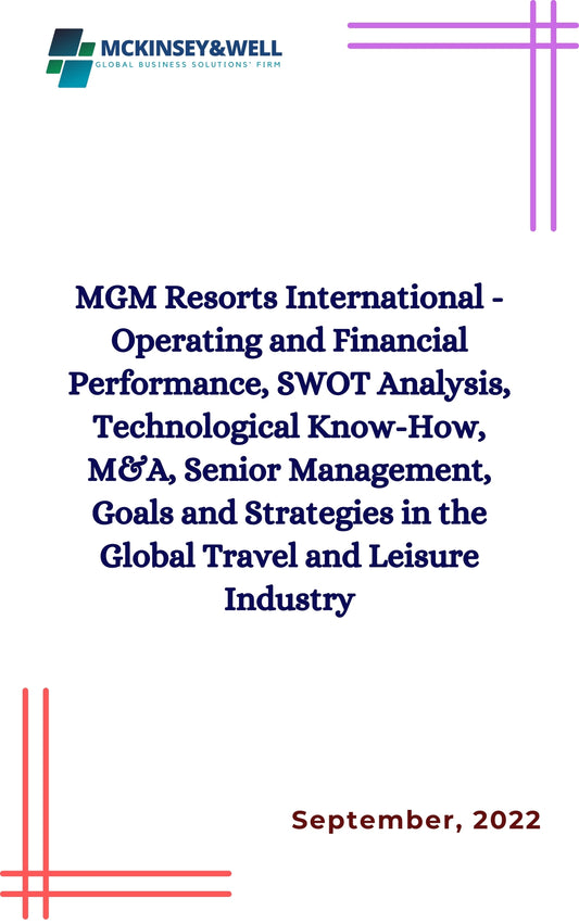 MGM Resorts International - Operating and Financial Performance, SWOT Analysis, Technological Know-How, M&A, Senior Management, Goals and Strategies in the Global Travel and Leisure Industry