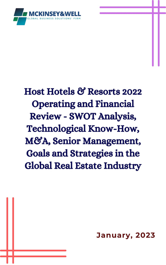 Host Hotels & Resorts 2022 Operating and Financial Review - SWOT Analysis, Technological Know-How, M&A, Senior Management, Goals and Strategies in the Global Real Estate Industry