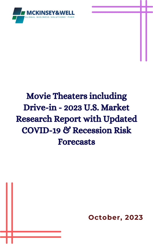 Movie Theaters including Drive-in - 2023 U.S. Market Research Report with Updated COVID-19 & Recession Risk Forecasts