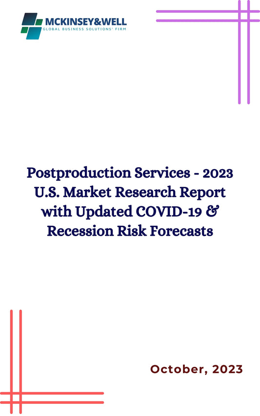 Postproduction Services - 2023 U.S. Market Research Report with Updated COVID-19 & Recession Risk Forecasts