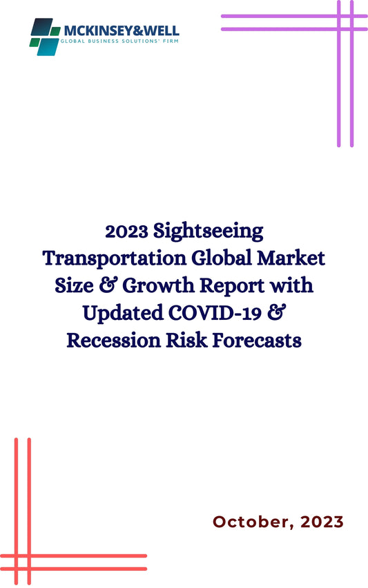 2023 Sightseeing Transportation Global Market Size & Growth Report with Updated COVID-19 & Recession Risk Forecasts