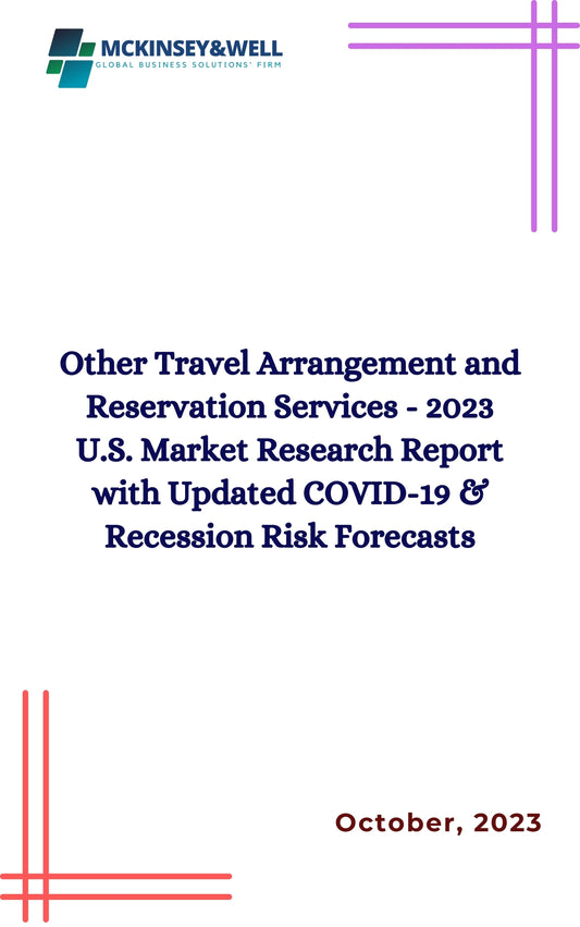 Other Travel Arrangement and Reservation Services - 2023 U.S. Market Research Report with Updated COVID-19 & Recession Risk Forecasts