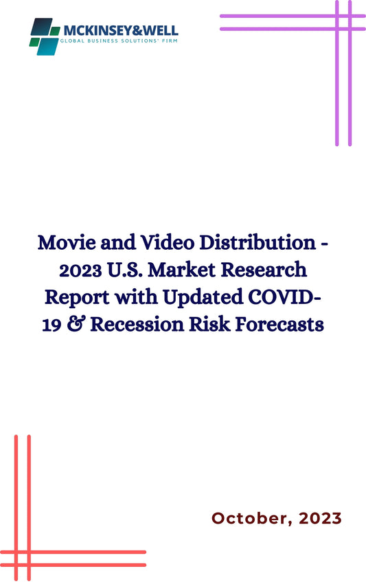 Movie and Video Distribution - 2023 U.S. Market Research Report with Updated COVID-19 & Recession Risk Forecasts