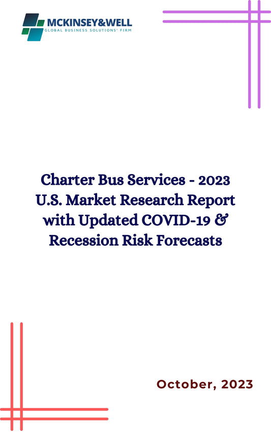 Charter Bus Services - 2023 U.S. Market Research Report with Updated COVID-19 & Recession Risk Forecasts