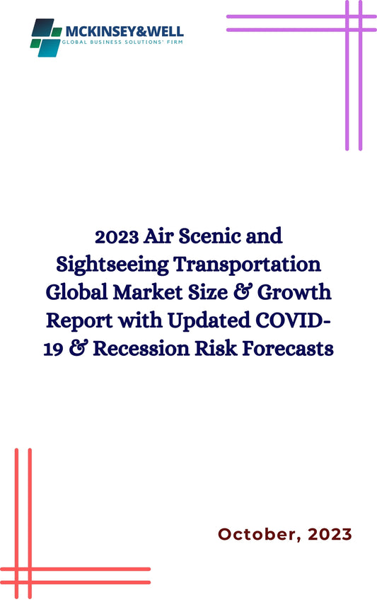 2023 Air Scenic and Sightseeing Transportation Global Market Size & Growth Report with Updated COVID-19 & Recession Risk Forecasts